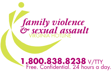 Family Violence & Sexual Assault - Virginia Hotline: 1-800-838-8238 V/TTY Free. Confidential. 24 hours a day.